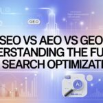 SEO vs AEO vs GEO: Understanding the Future of Search Optimization